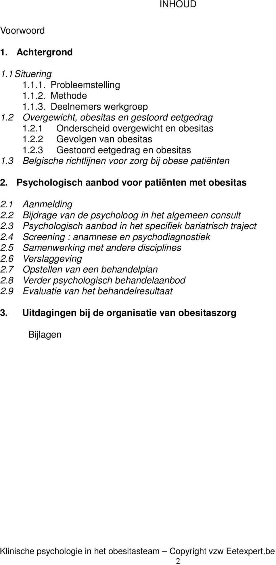 2 Bijdrage van de psycholoog in het algemeen consult 2.3 Psychologisch aanbod in het specifiek bariatrisch traject 2.4 Screening : anamnese en psychodiagnostiek 2.