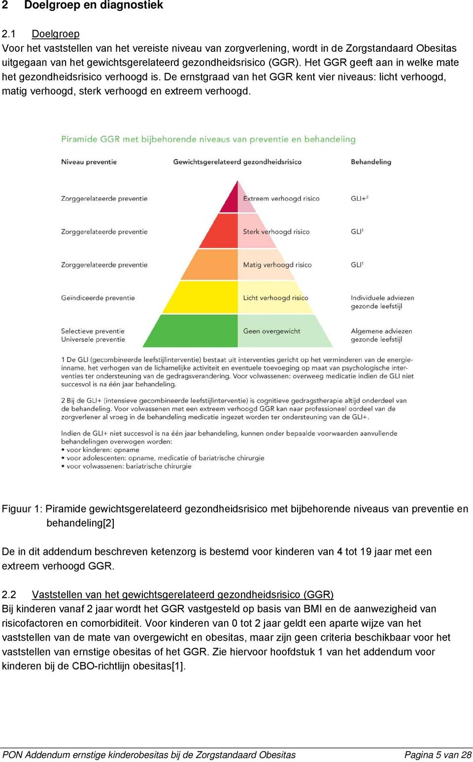 Het GGR geeft aan in welke mate het gezondheidsrisico verhoogd is. De ernstgraad van het GGR kent vier niveaus: licht verhoogd, matig verhoogd, sterk verhoogd en extreem verhoogd.