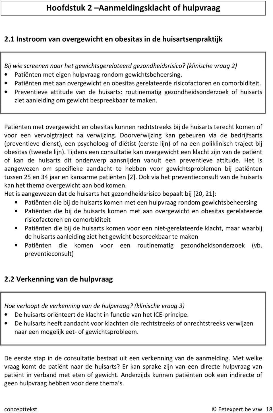 Preventieve attitude van de huisarts: routinematig gezondheidsonderzoek of huisarts ziet aanleiding om gewicht bespreekbaar te maken.