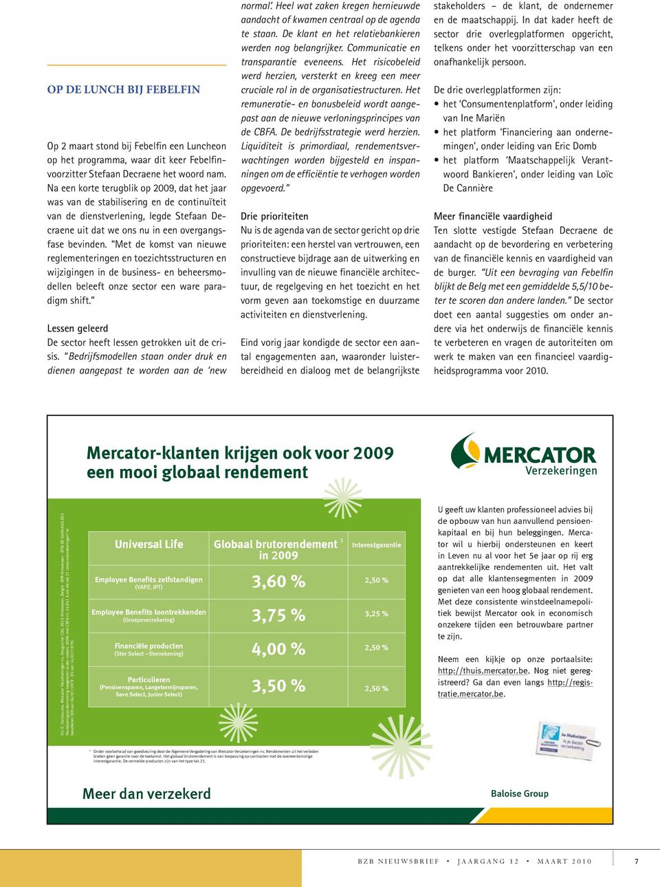 Met de komst van nieuwe reglementeringen en toezichtsstructuren en wijzigingen in de business- en beheersmodellen beleeft onze sector een ware paradigm shift.