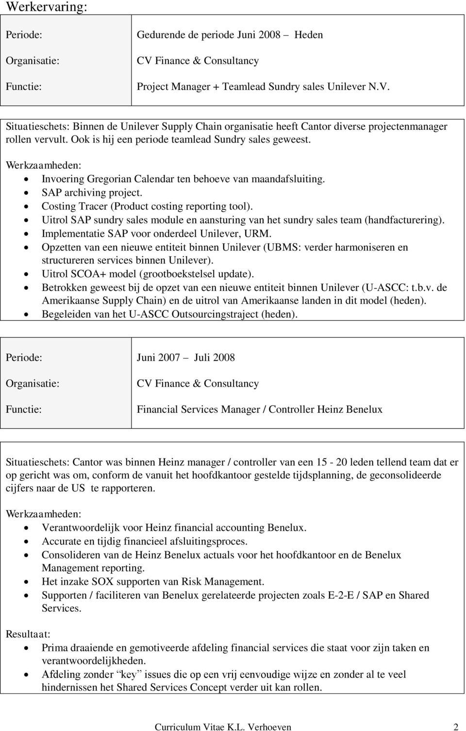 Uitrol SAP sundry sales module en aansturing van het sundry sales team (handfacturering). Implementatie SAP voor onderdeel Unilever, URM.