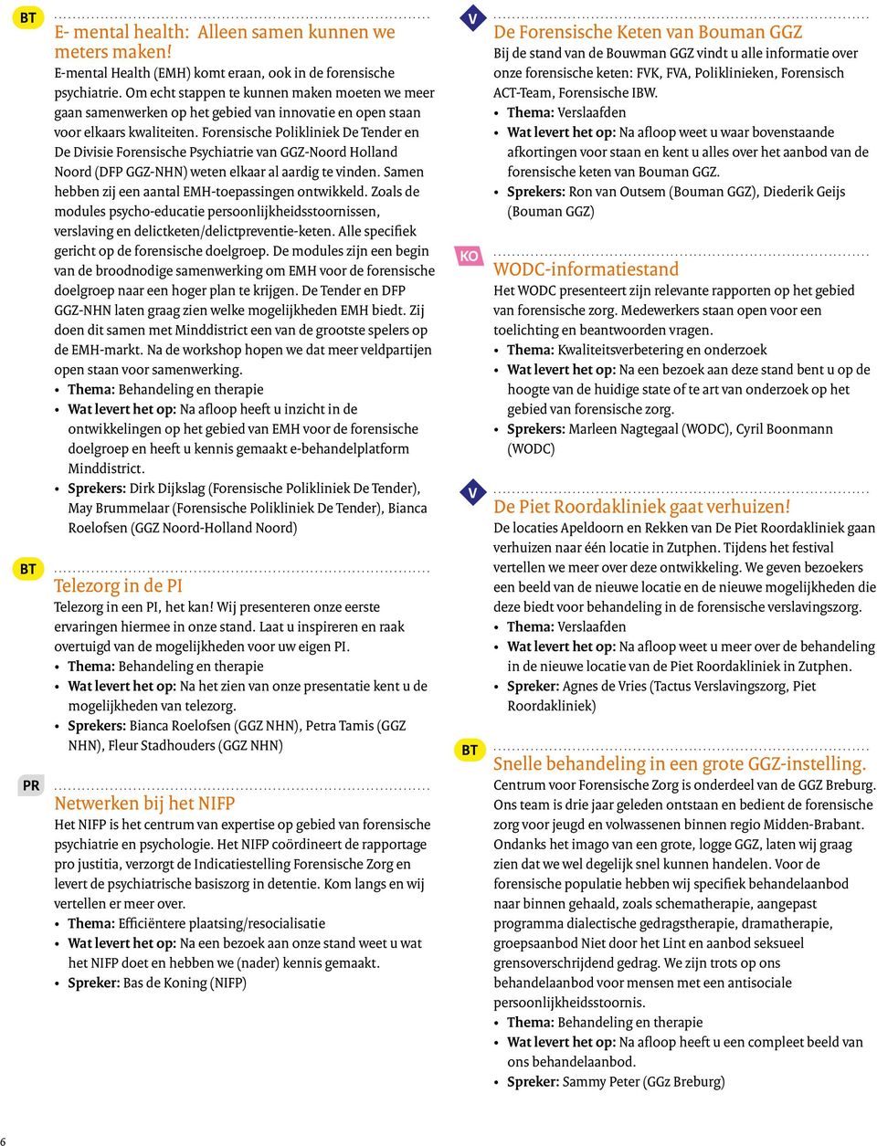 Forensische Polikliniek De Tender en De Divisie Forensische Psychiatrie van GGZ-Noord Holland Noord (DFP GGZ-NHN) weten elkaar al aardig te vinden.