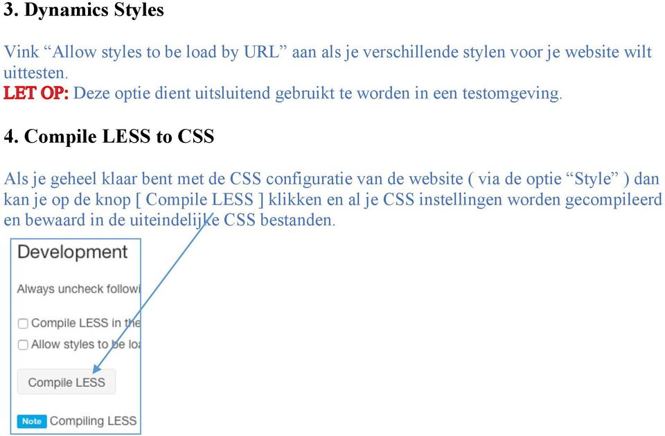 Compile LESS to CSS Als je geheel klaar bent met de CSS configuratie van de website ( via de optie Style )
