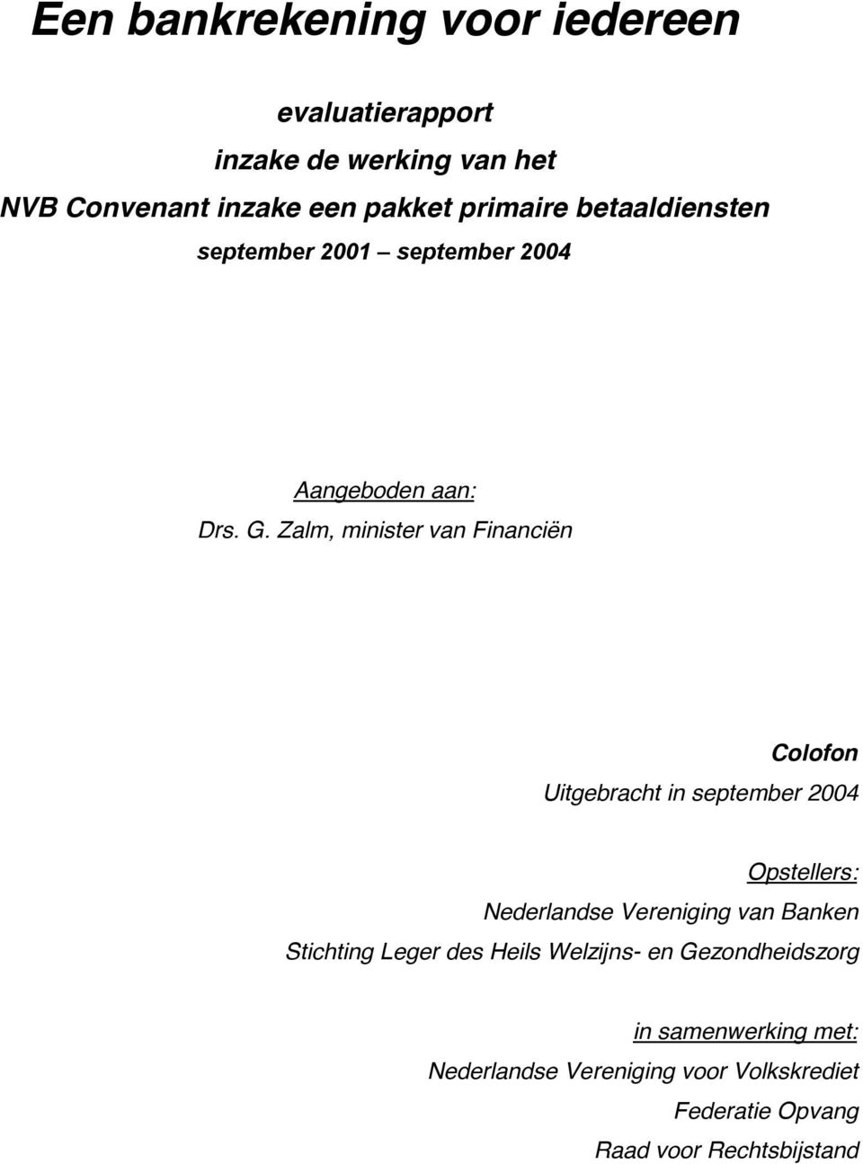 Zalm, minister van Financiën Colofon Uitgebracht in september 2004 Opstellers: Nederlandse Vereniging van Banken