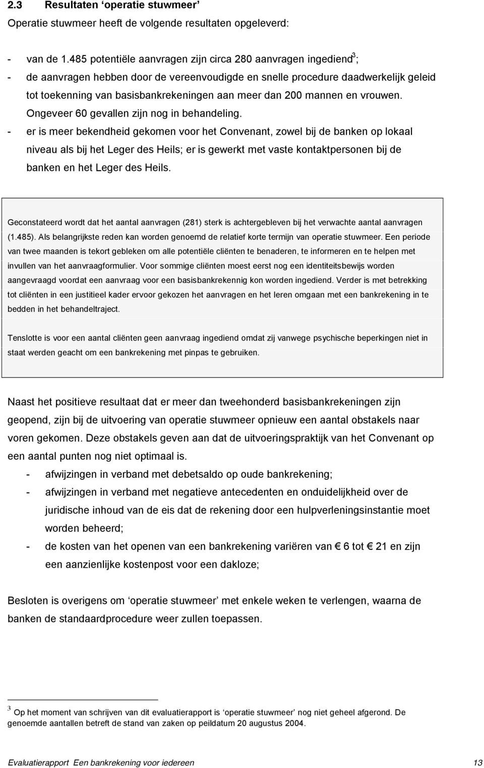 dan 200 mannen en vrouwen. Ongeveer 60 gevallen zijn nog in behandeling.