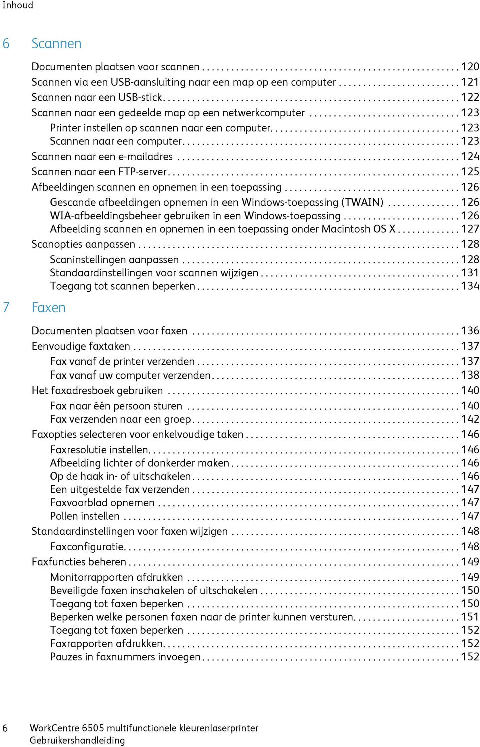 ...................................... 123 Scannen naar een computer......................................................... 123 Scannen naar een e-mailadres.......................................................... 124 Scannen naar een FTP-server.