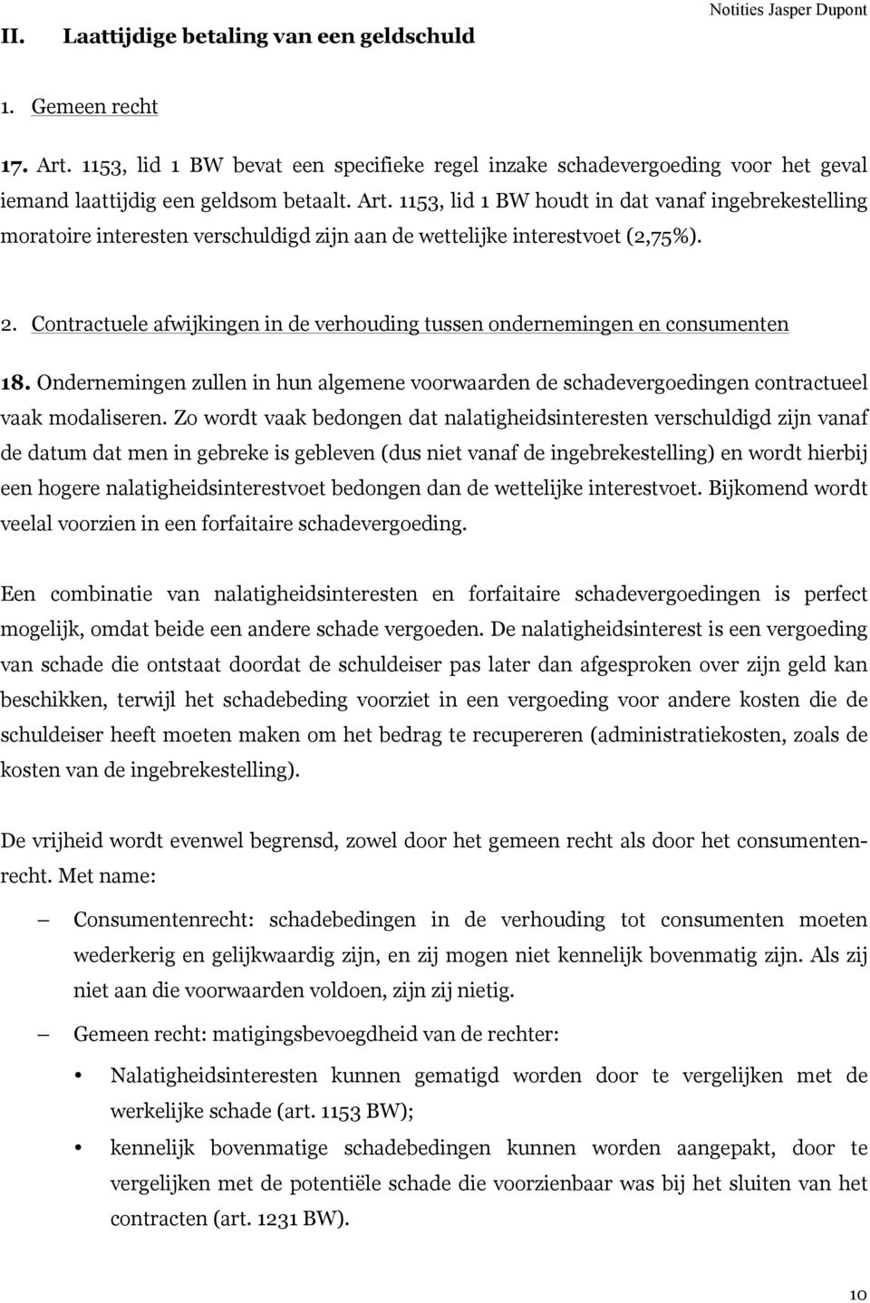 1153, lid 1 BW houdt in dat vanaf ingebrekestelling moratoire interesten verschuldigd zijn aan de wettelijke interestvoet (2,75%). 2.