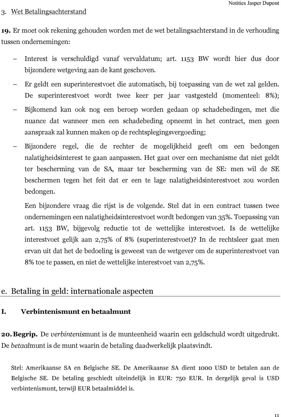 1153 BW wordt hier dus door bijzondere wetgeving aan de kant geschoven. Er geldt een superinterestvoet die automatisch, bij toepassing van de wet zal gelden.