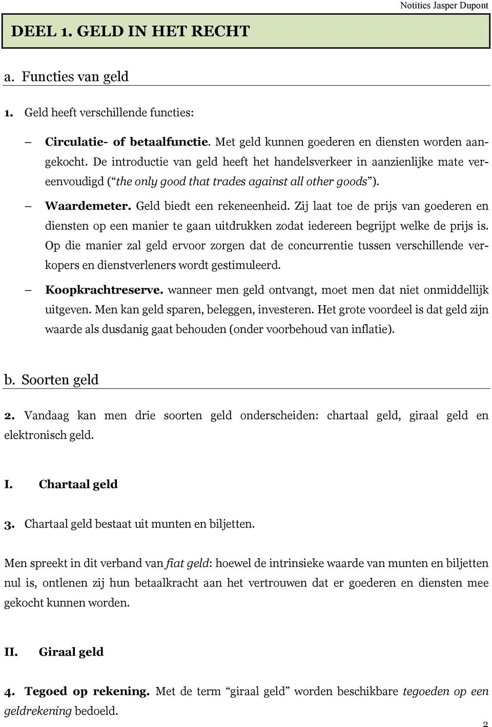 Zij laat toe de prijs van goederen en diensten op een manier te gaan uitdrukken zodat iedereen begrijpt welke de prijs is.