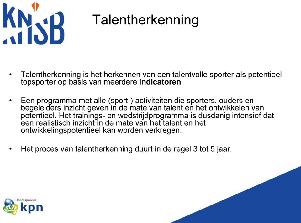 Een programma met alle (sport-) activiteiten die sporters, ouders en begeleiders inzicht geven in de mate van talent en het