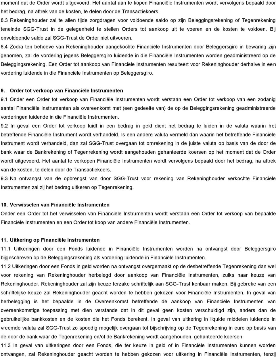 kosten te voldoen. Bij onvoldoende saldo zal SGG-Trust de Order niet uitvoeren. 8.