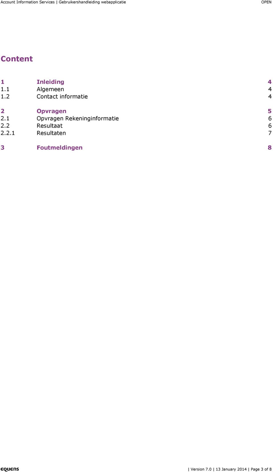 1 Opvragen Rekeninginformatie 6 2.2 Resultaat 6 2.