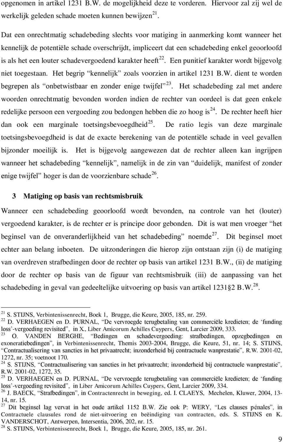 louter schadevergoedend karakter heeft 22. Een punitief karakter wordt bijgevolg niet toegestaan. Het begrip kennelijk zoals voorzien in artikel 1231 B.W.