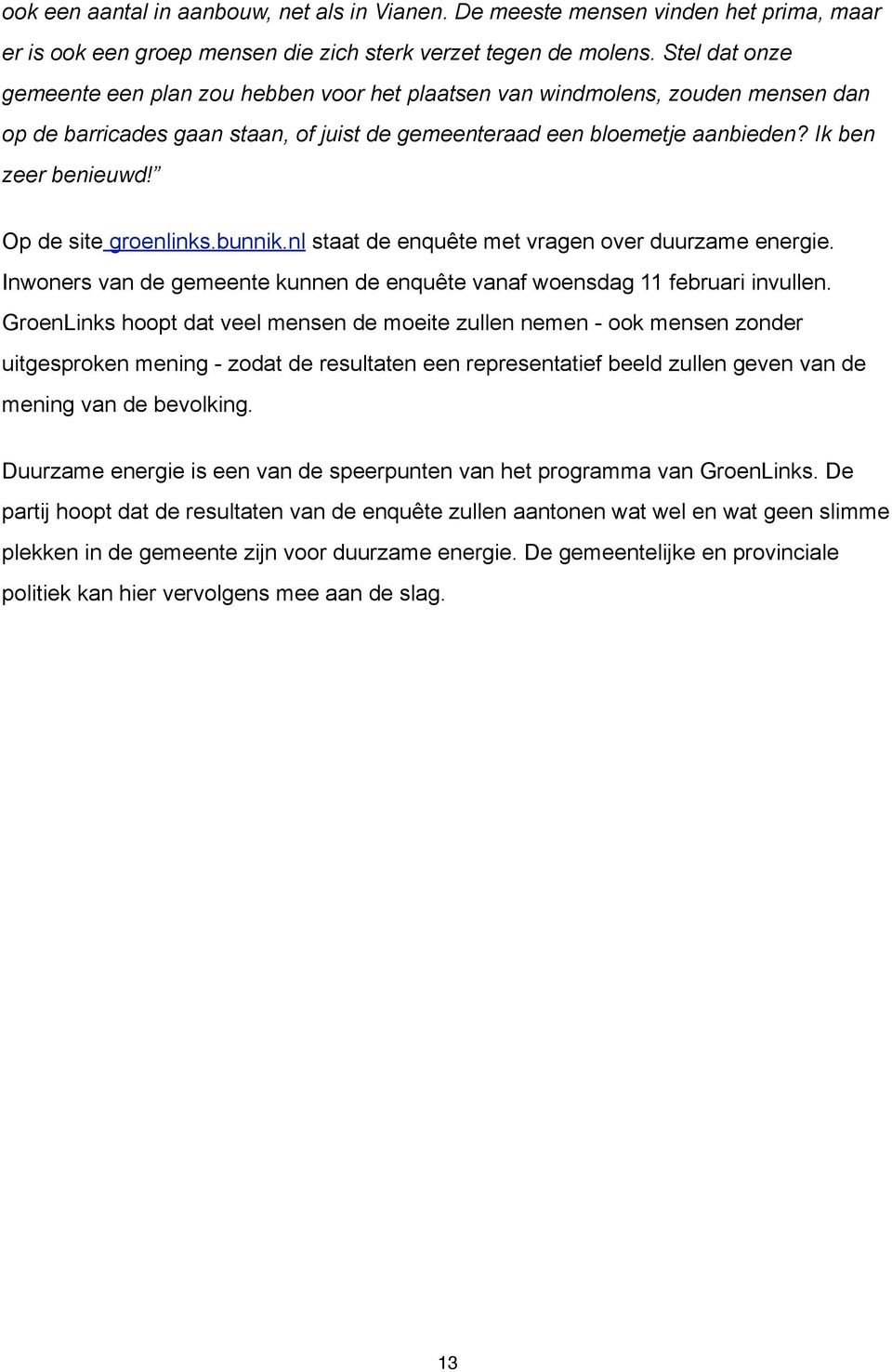 Op de site groenlinks.bunnik.nl staat de enquête met vragen over duurzame energie. Inwoners van de gemeente kunnen de enquête vanaf woensdag 11 februari invullen.