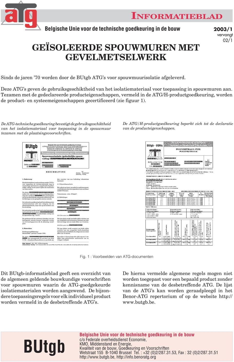 Tezamen met de gedeclareerde producteigenschappen, vermeld in de ATG/H-productgoedkeuring, worden de product- en systeemeigenschappen gecertificeerd (zie figuur 1).