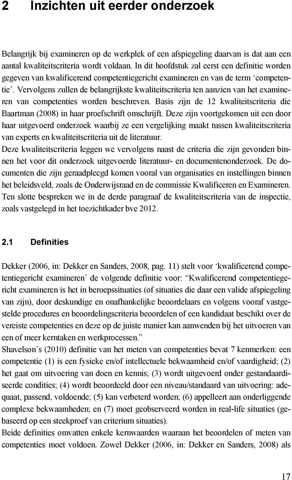 Vervolgens zullen de belangrijkste kwaliteitscriteria ten aanzien van het examineren van competenties worden beschreven.