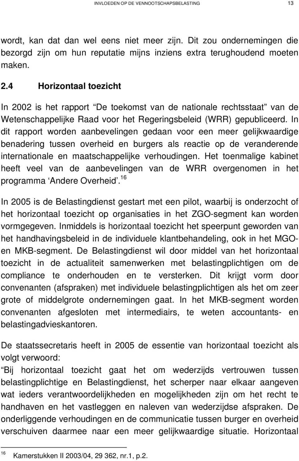 In dit rapport worden aanbevelingen gedaan voor een meer gelijkwaardige benadering tussen overheid en burgers als reactie op de veranderende internationale en maatschappelijke verhoudingen.