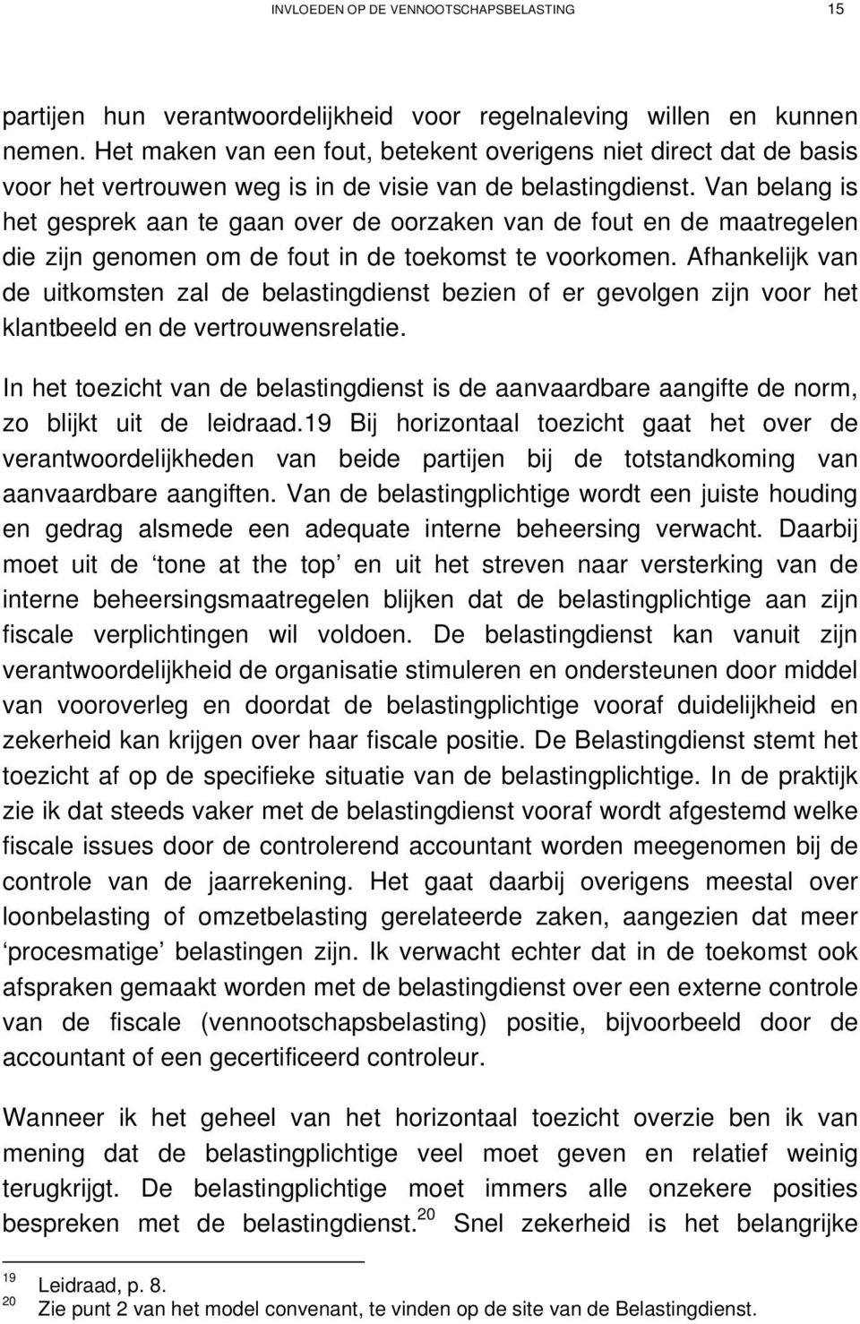 Van belang is het gesprek aan te gaan over de oorzaken van de fout en de maatregelen die zijn genomen om de fout in de toekomst te voorkomen.