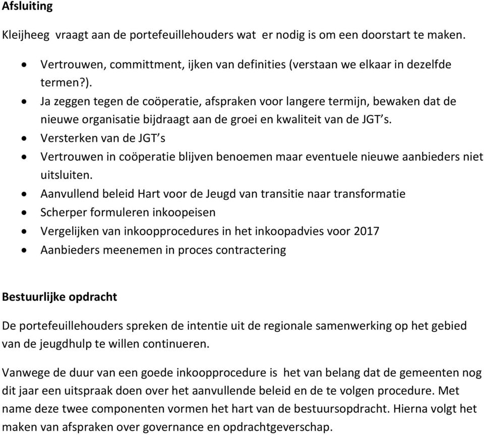 Versterken van de JGT s Vertrouwen in coöperatie blijven benoemen maar eventuele nieuwe aanbieders niet uitsluiten.