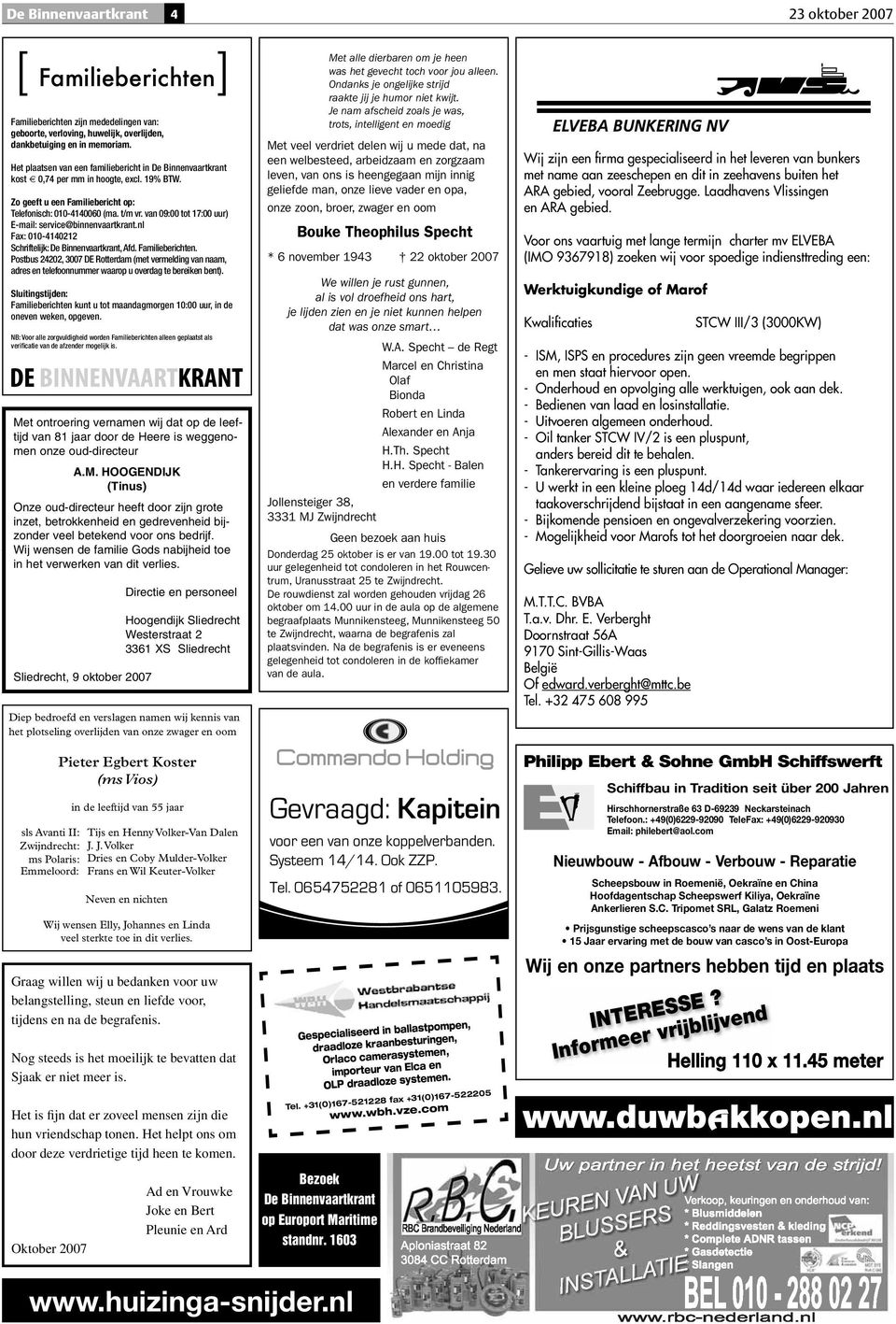 van 09:00 tot 17:00 uur) E-mail: service@binnenvaartkrant.nl Fax: 010-4140212 Schriftelijk: De Binnenvaartkrant, Afd. Familieberichten.