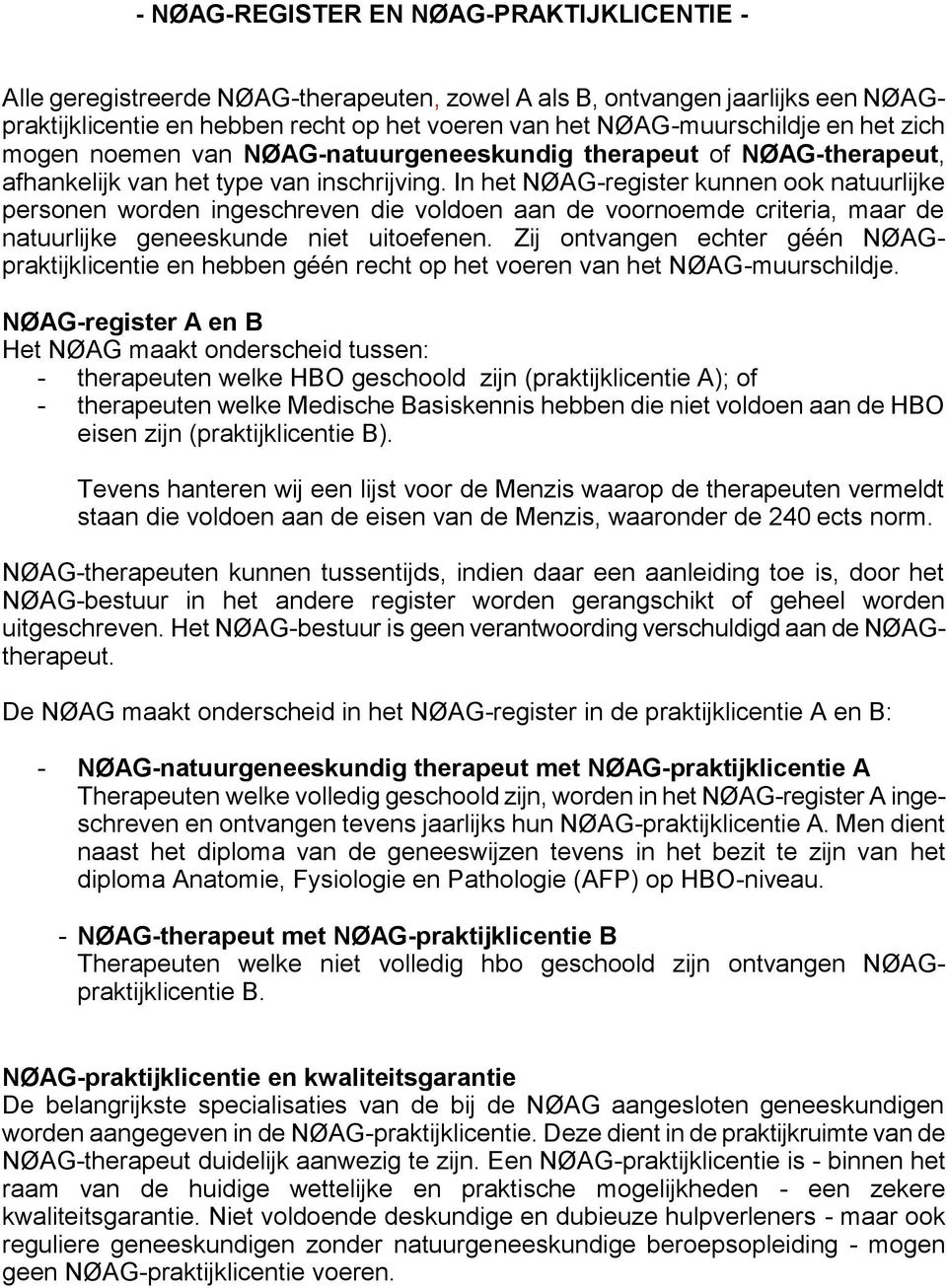 In het NØAG-register kunnen ook natuurlijke personen worden ingeschreven die voldoen aan de voornoemde criteria, maar de natuurlijke geneeskunde niet uitoefenen.