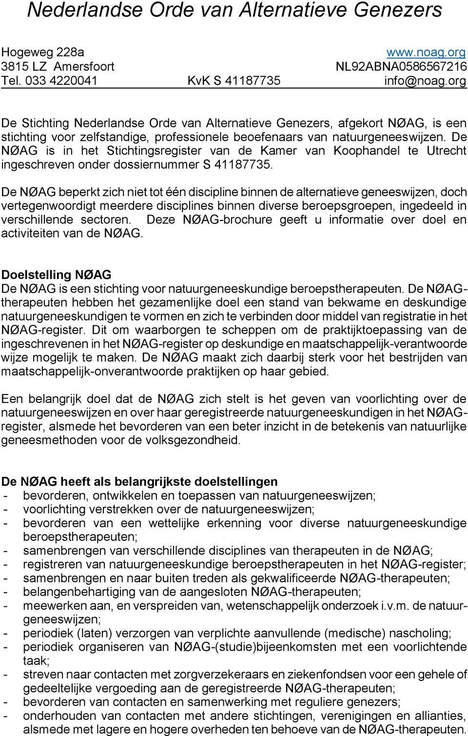 De NØAG is in het Stichtingsregister van de Kamer van Koophandel te Utrecht ingeschreven onder dossiernummer S 41187735.
