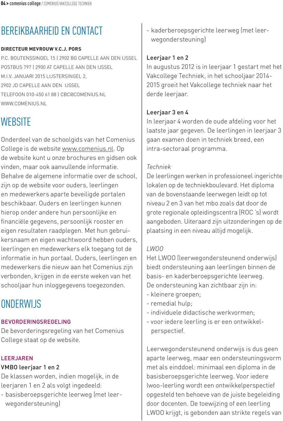 comenius.nl. Op de website kunt u onze brochures en gidsen ook vinden, maar ook aanvullende informatie.