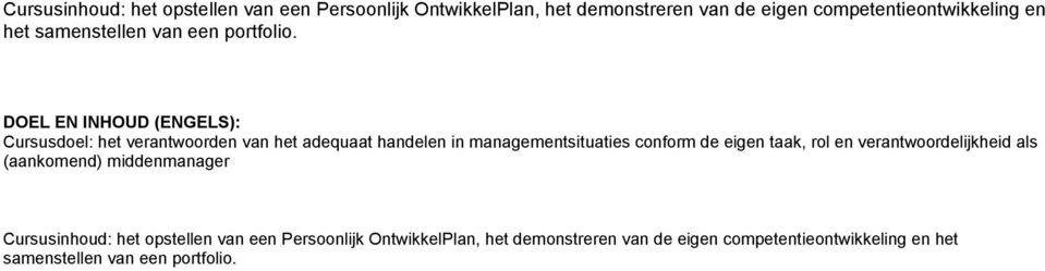 DOEL EN INHOUD (ENGELS): Cursusdoel: het verantwoorden van het adequaat handelen in managementsituaties conform de eigen