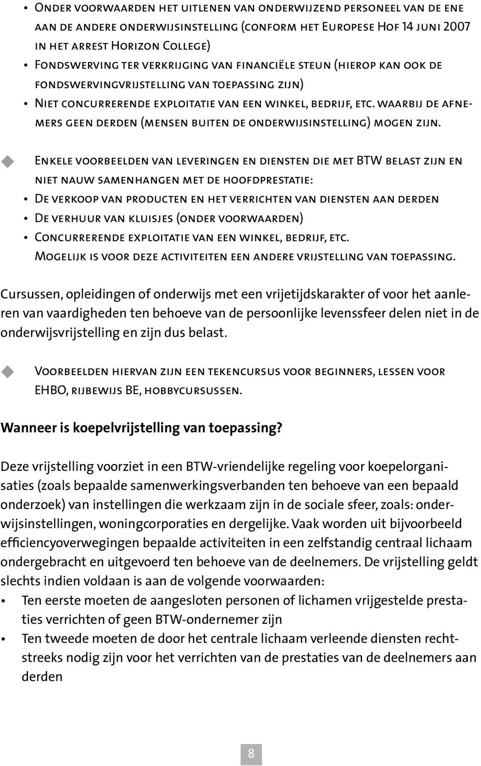 waarbij de afnemers geen derden (mensen buiten de onderwijsinstelling) mogen zijn.