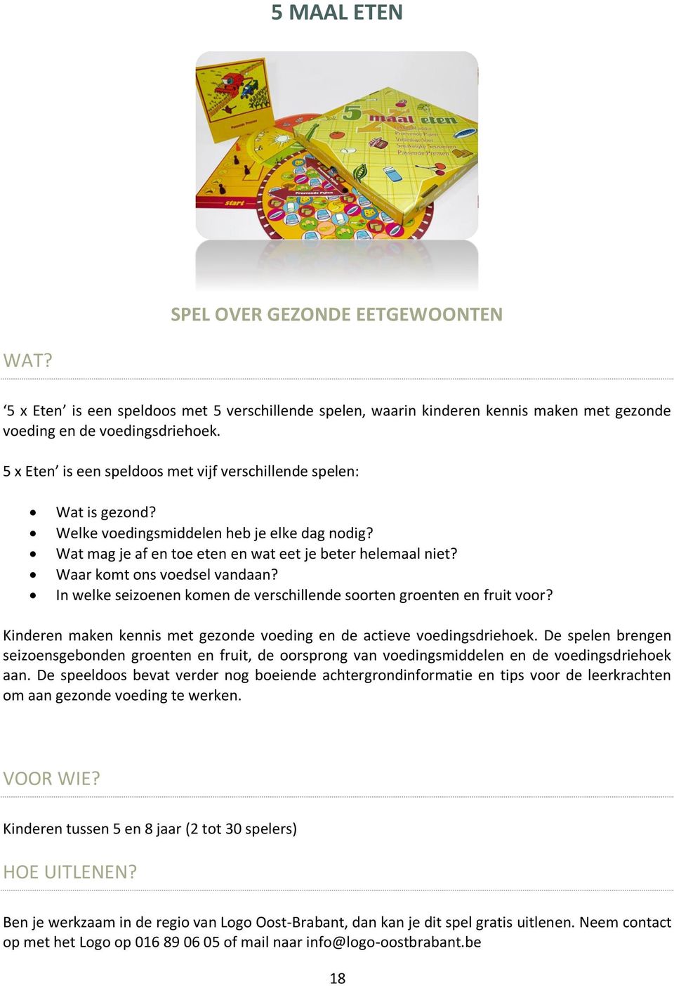 Waar komt ons voedsel vandaan? In welke seizoenen komen de verschillende soorten groenten en fruit voor? Kinderen maken kennis met gezonde voeding en de actieve voedingsdriehoek.