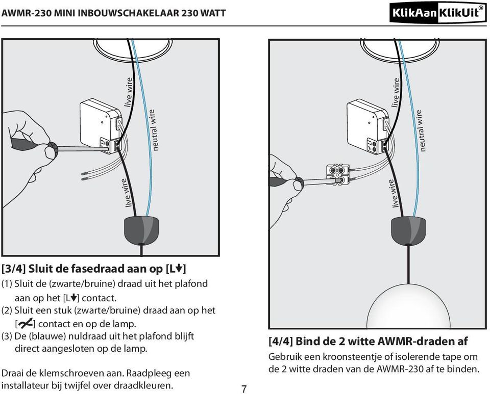 (3) De (blauwe) nuldraad uit het plafond blijft direct aangesloten op de lamp. Draai de klemschroeven aan.