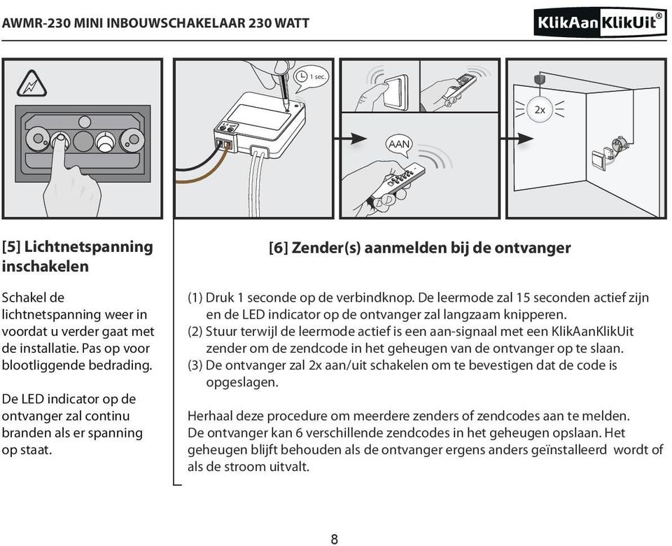 De leermode zal 15 seconden actief zijn en de LED indicator op de ontvanger zal langzaam knipperen.