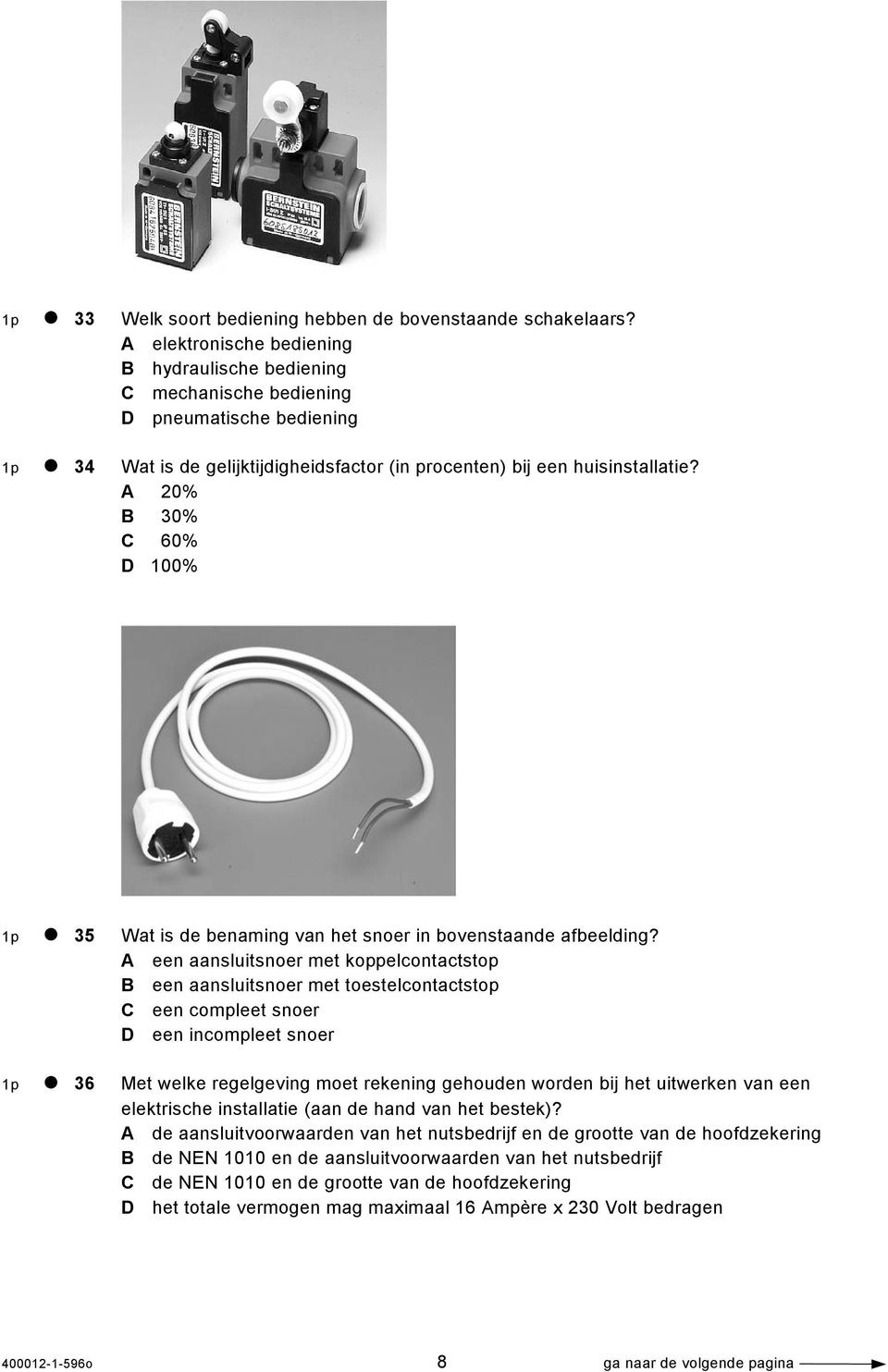 A 20% B 30% C 60% D 100% 1p 35 Wat is de benaming van het snoer in bovenstaande afbeelding?