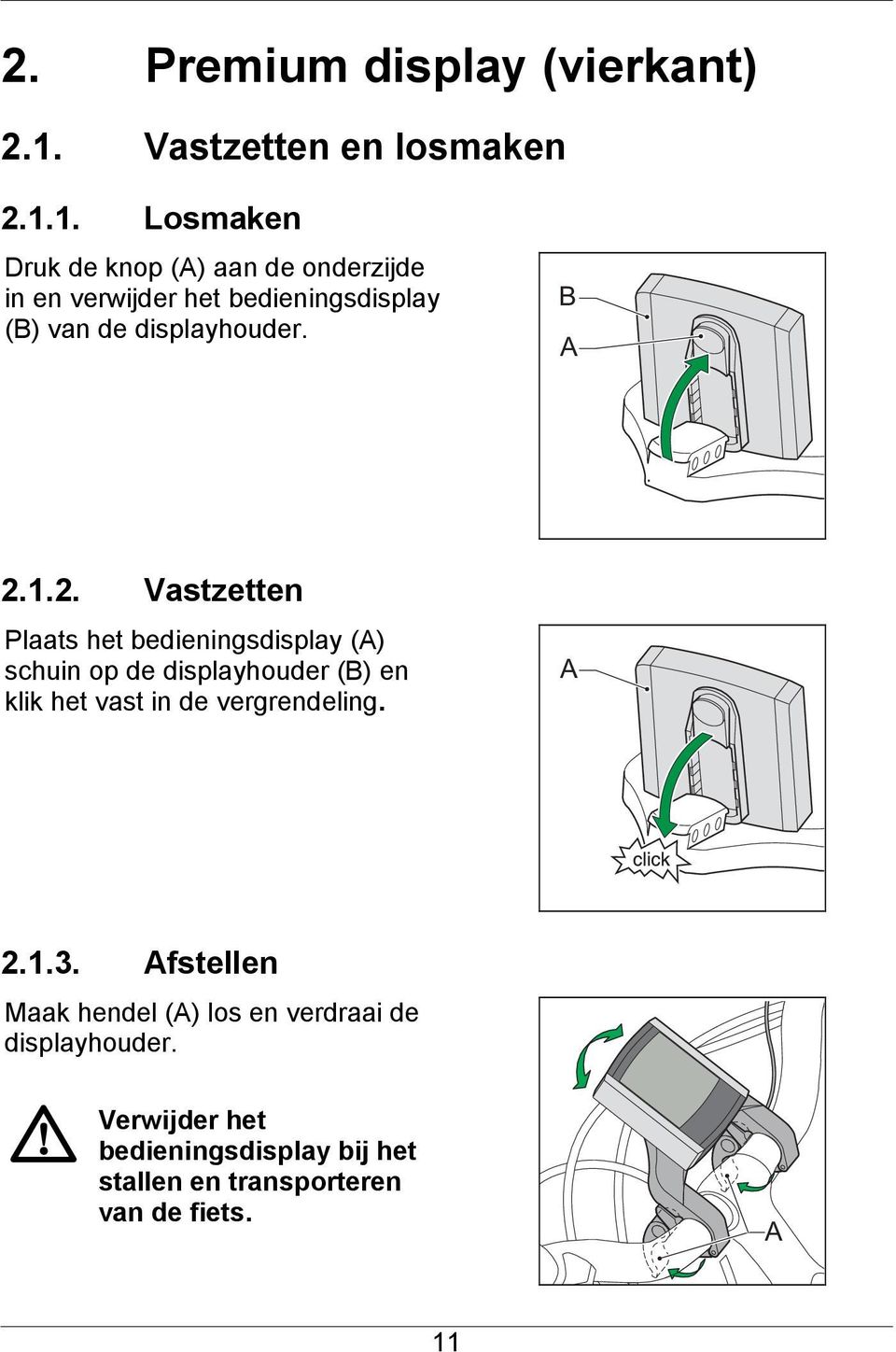 1. Losmaken Druk de knop (A) aan de onderzijde in en verwijder het bedieningsdisplay (B) van de displayhouder.