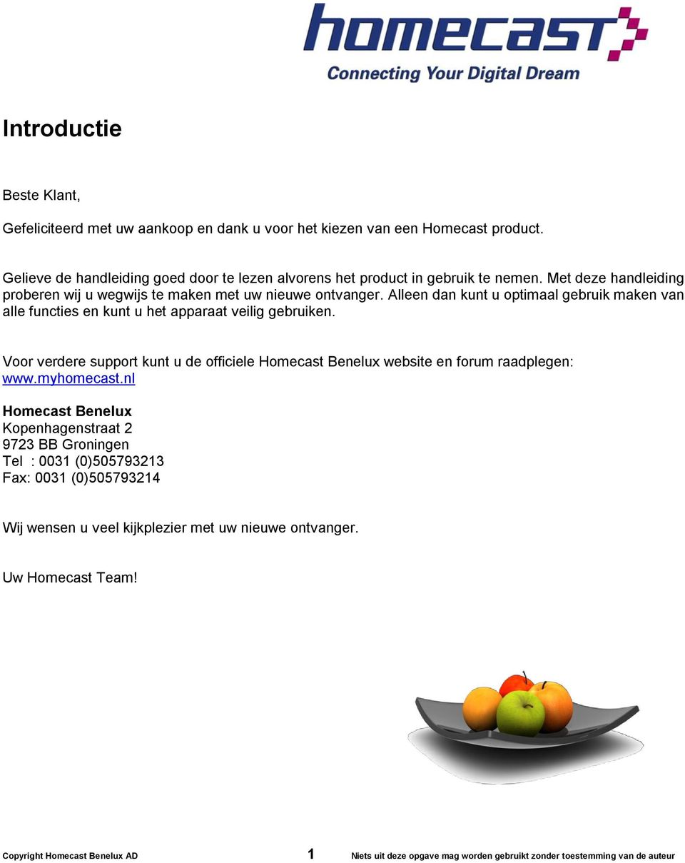 Voor verdere support kunt u de officiele Homecast Benelux website en forum raadplegen: www.myhomecast.