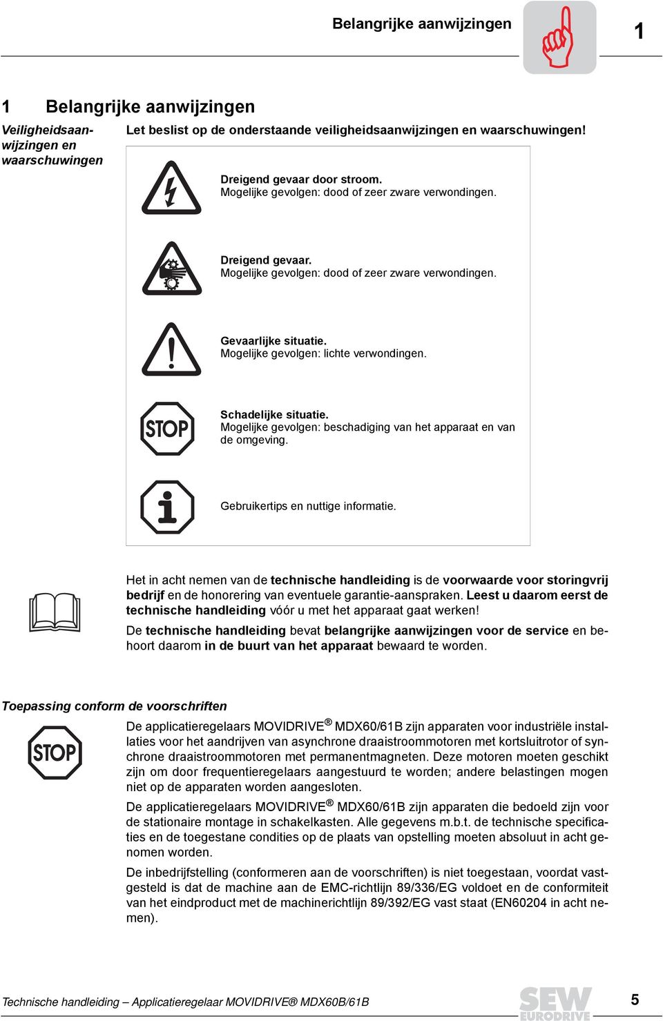 Schadelijke situatie. Mogelijke gevolgen: beschadiging van het apparaat en van de omgeving. Gebruikertips en nuttige informatie.