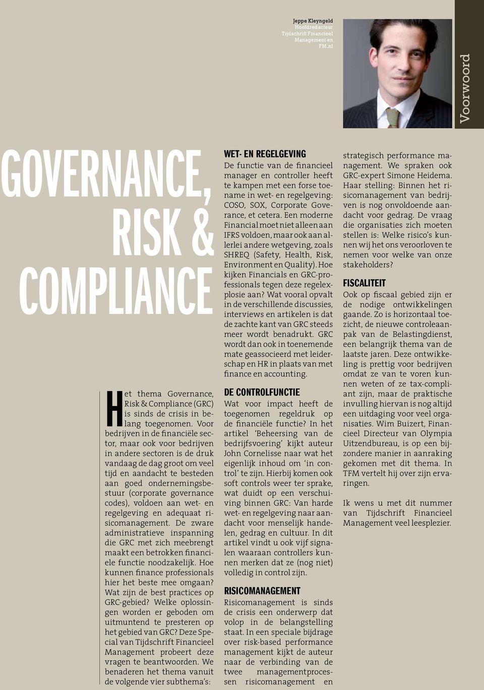 governance codes), voldoen aan wet- en regelgeving en adequaat risicomanagement. De zware administratieve inspanning die GRC met zich meebrengt maakt een betrokken financiële functie noodzakelijk.