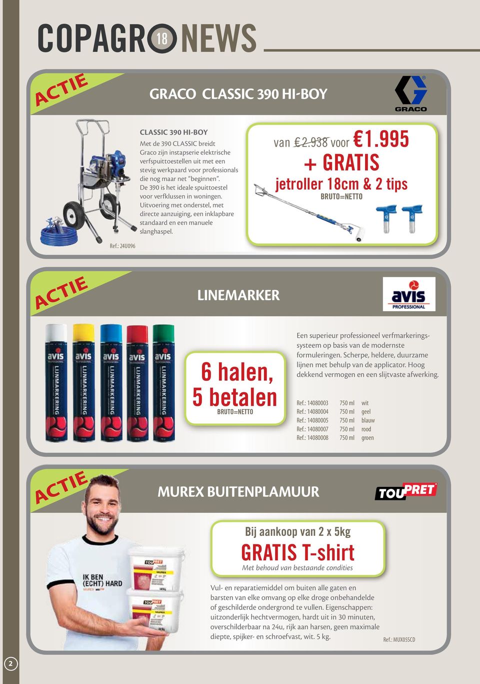 995 + GRATIS jetroller cm & 2 tips Ref.: 24U096 LINEMARKER 6 halen, 5 betalen Een superieur professioneel verfmarkeringssysteem op basis van de modernste formuleringen.