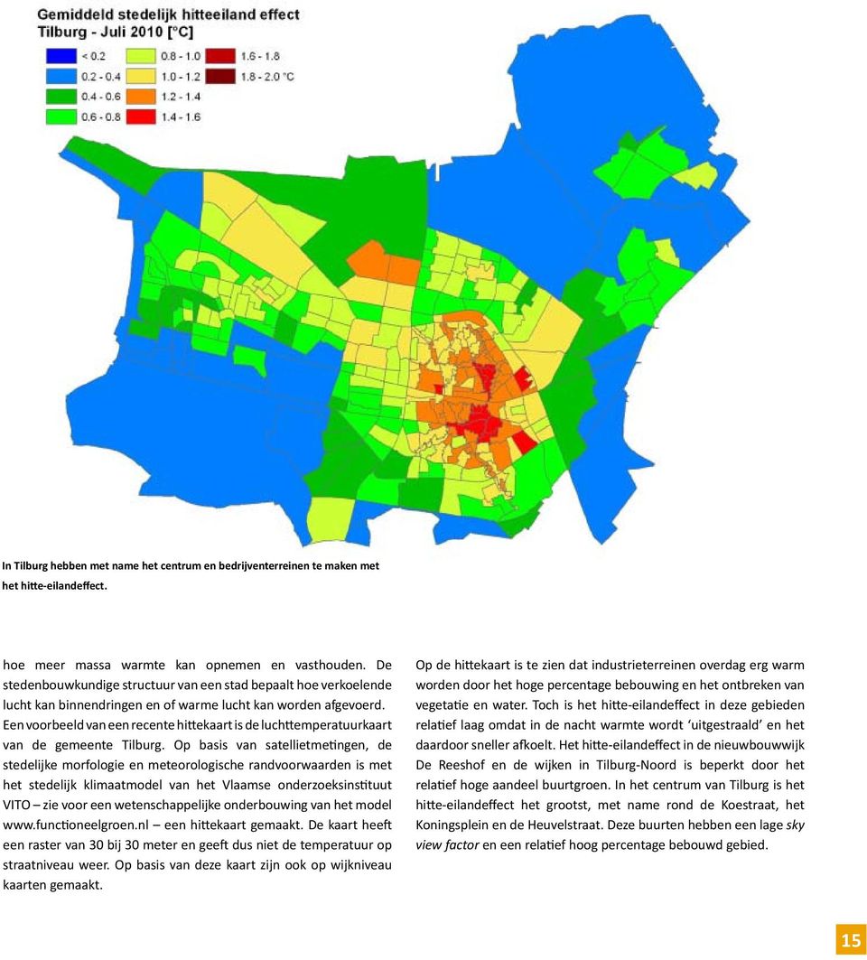 Een voorbeeld van een recente hittekaart is de luchttemperatuurkaart van de gemeente Tilburg.