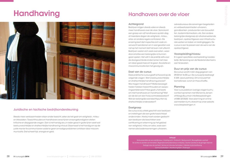 Dan is het handig als u in ieder geval in grote lijnen weet wat bestuursrechtelijke en strafrechtelijke handhaving inhoud.