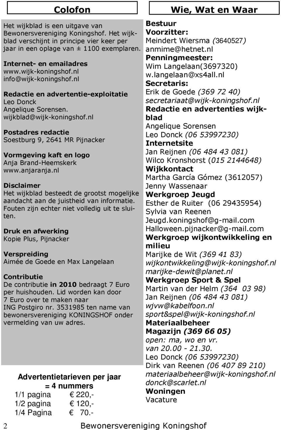 nl Postadres redactie Soestburg 9, 2641 MR Pijnacker Vormgeving kaft en logo Anja Brand-Heemskerk www.anjaranja.