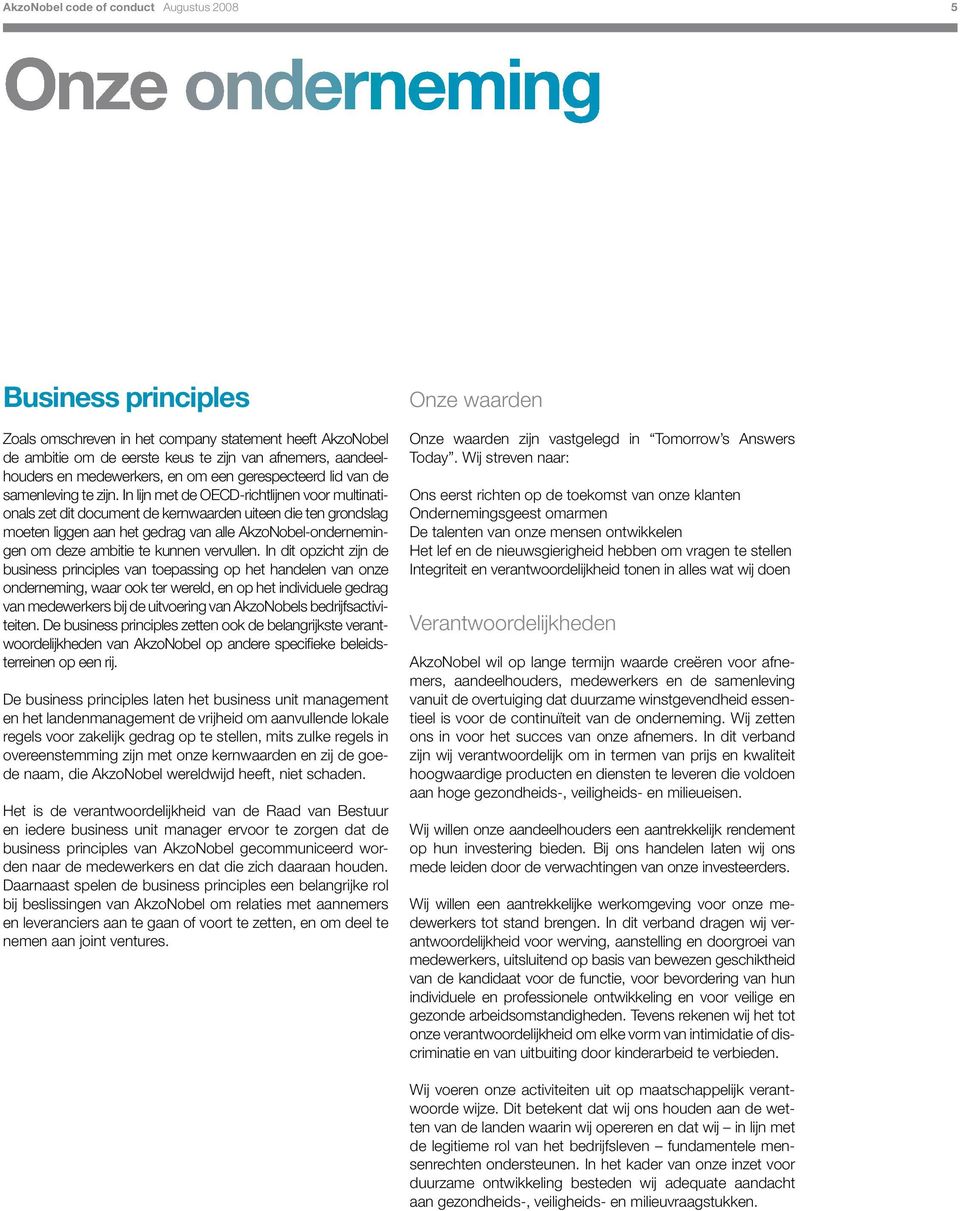 In lijn met de OECD-richtlijnen voor multinationals zet dit document de kernwaarden uiteen die ten grondslag moeten liggen aan het gedrag van alle AkzoNobel-ondernemingen om deze ambitie te kunnen