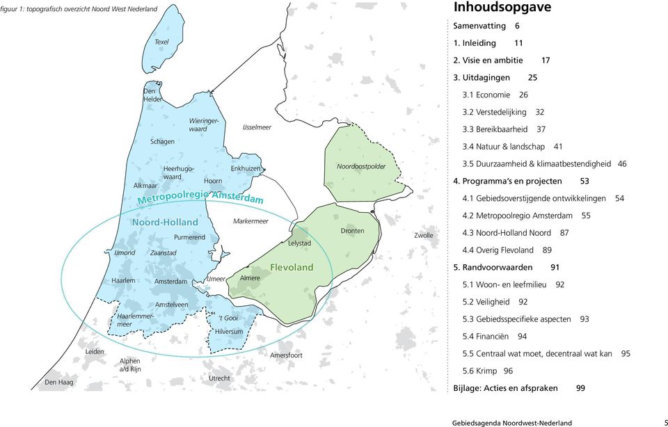 5 Duurzaamheid & klimaatbestendigheid 46 4. Programma s en projecten 53 IJmond Metropoolregio Amsterdam Noord-Holland Zaanstad Purmerend Markermeer Lelystad Dronten Zwolle 4.