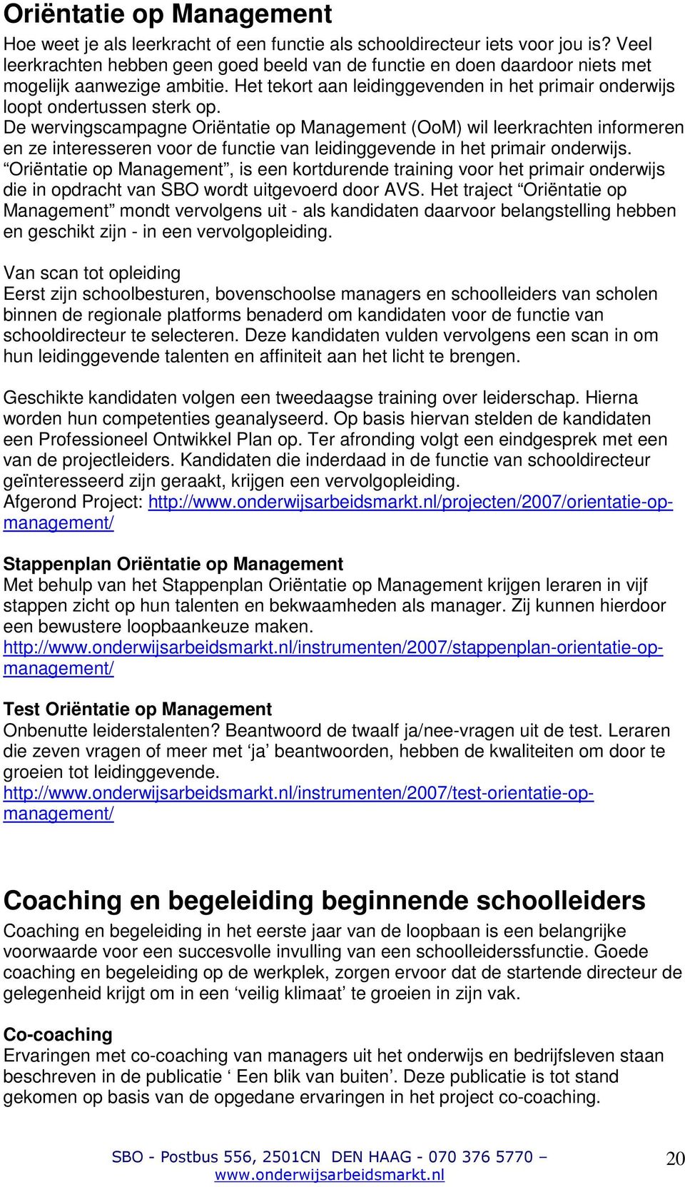 De wervingscampagne Oriëntatie op Management (OoM) wil leerkrachten informeren en ze interesseren voor de functie van leidinggevende in het primair onderwijs.