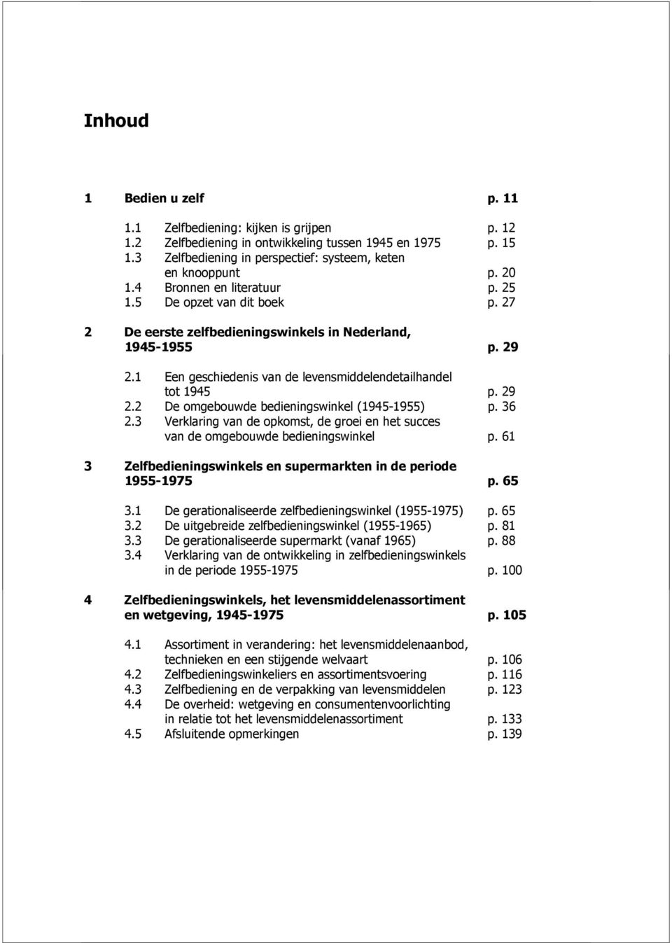 29 2.2 De omgebouwde bedieningswinkel (1945-1955) p. 36 2.3 Verklaring van de opkomst, de groei en het succes van de omgebouwde bedieningswinkel p.