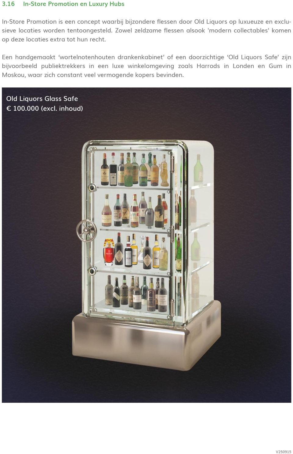 Een handgemaakt wortelnotenhouten drankenkabinet of een doorzichtige Old Liquors Safe zijn bijvoorbeeld publiektrekkers in een luxe