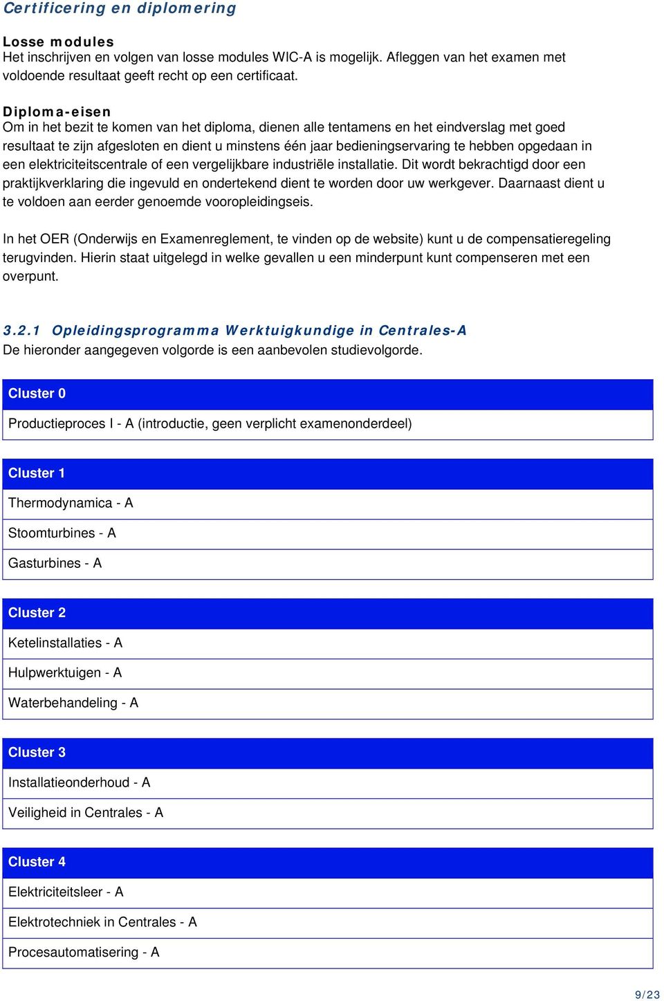 opgedaan in een elektriciteitscentrale of een vergelijkbare industriële installatie. Dit wordt bekrachtigd door een praktijkverklaring die ingevuld en ondertekend dient te worden door uw werkgever.