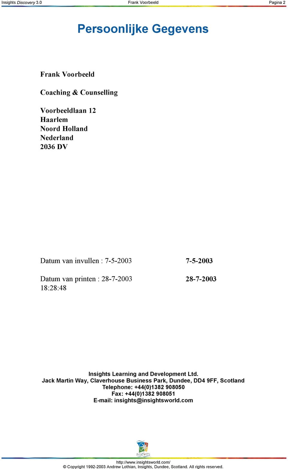 Noord Holland Nederland 2036 DV Datum van invullen : 7-5-2003 7-5-2003 Datum van printen : 28-7-2003 18:28:48