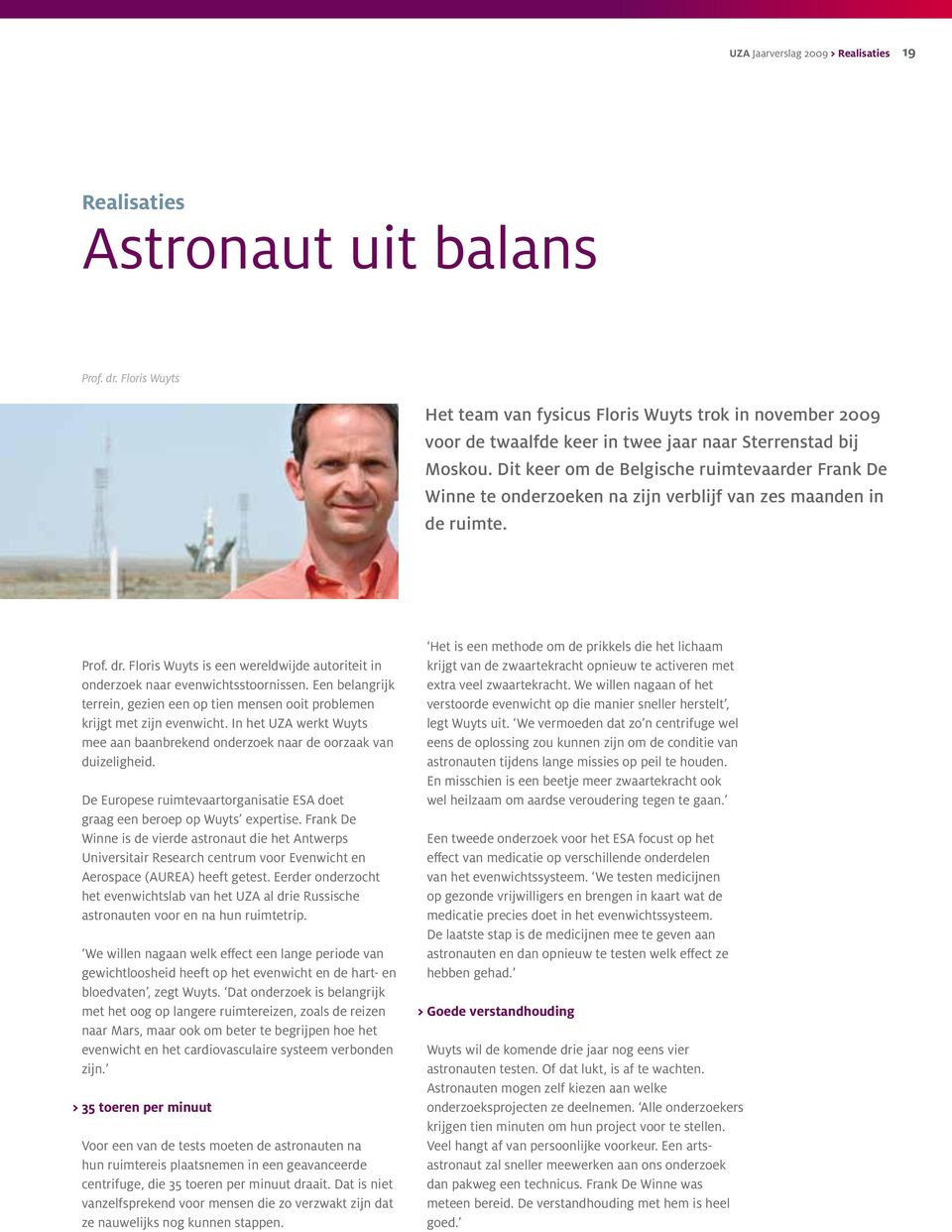Dit keer om de Belgische ruimtevaarder Frank De Winne te onderzoeken na zijn verblijf van zes maanden in de ruimte. Prof. dr.