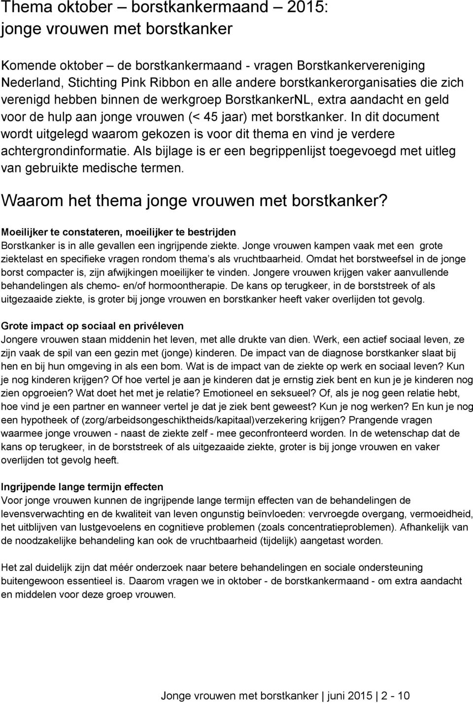 In dit document wordt uitgelegd waarom gekozen is voor dit thema en vind je verdere achtergrondinformatie. Als bijlage is er een begrippenlijst toegevoegd met uitleg van gebruikte medische termen.